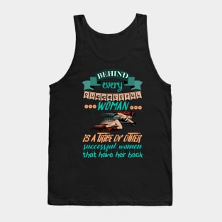 Behind every successful woman is a tribe of other successful women who have her back Tank Top